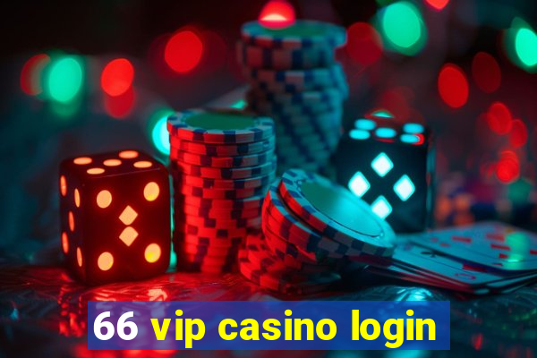 66 vip casino login